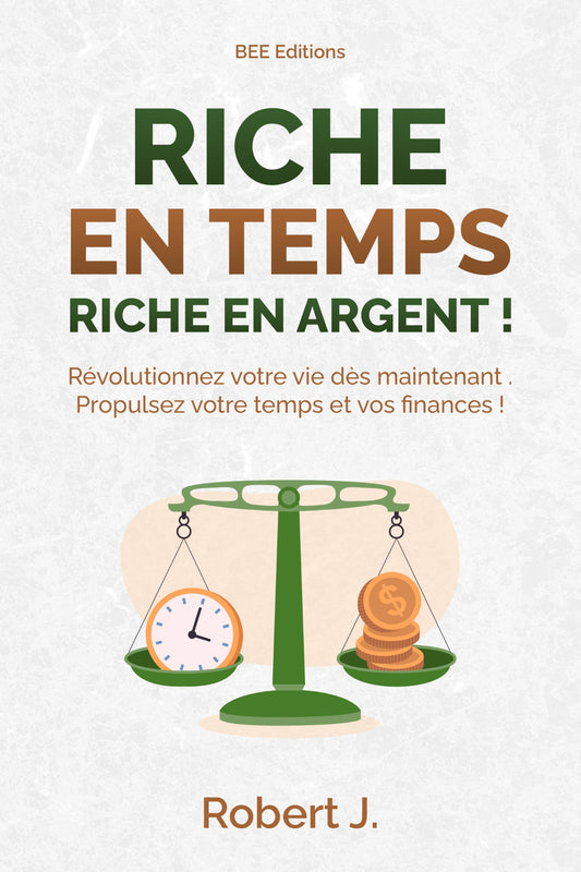 Couverture du livre 'Riche en Temps, Riche en Argent' - Guide pratique pour gérer efficacement son temps et son argent afin d’atteindre l’indépendance financière et une meilleure qualité de vie